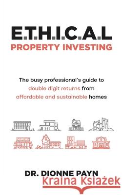 E.T.H.I.C.A.L Property Investing Dionne Payn 9780645446104 Hipi.Global