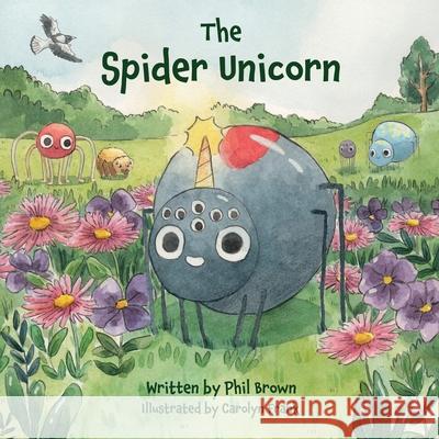 The Spider Unicorn Phil Brown Carolyn Frank 9780645446623 Oakleaves Books