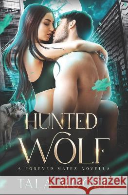 Hunted Wolf: A Forever Mates Novella Tala Moore   9780645449884 Jess Connors Publishing