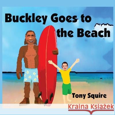 Buckley Goes to the Beach Tony Squire Tony Squire 9780645450002 S.A.Squire & T.Squire