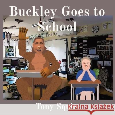 Buckley Goes to School Tony Squire Tony Squire 9780645450026 S.A.Squire & T.Squire