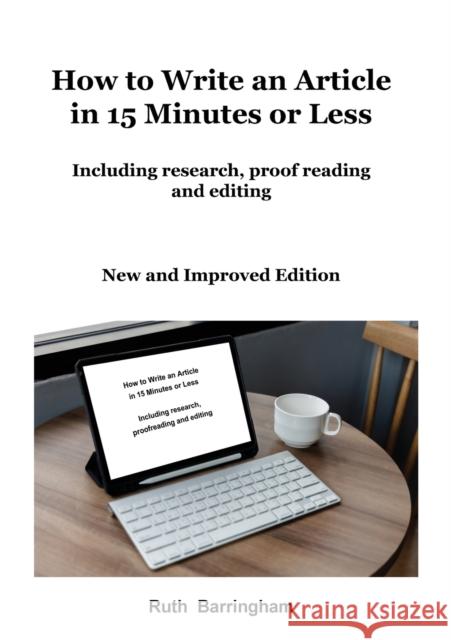 How to Write an Article in 15 Minutes or Less: Including research, proofreading and editing Barringham 9780645450286 Cheriton House Publishing