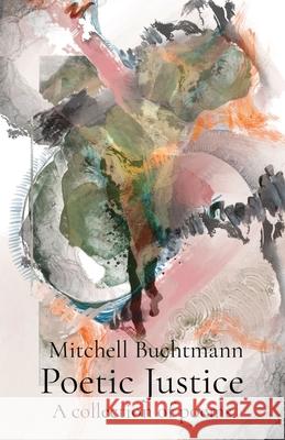 Poetic Justice: A collection of poems Mitchell D. Buchtmann 9780645454000 Mitchell Buchtmann