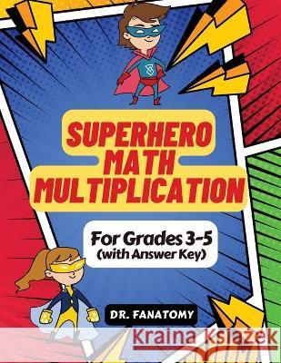 Superhero Math - Multiplication: Grades 3-5 with Answer Key Dr Fanatomy   9780645454376 Dr. Fanatomy