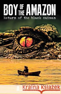 Boy of the Amazon: An outdoor action adventure (Return of the black caiman) A N Mill   9780645455304 Roamfree Books