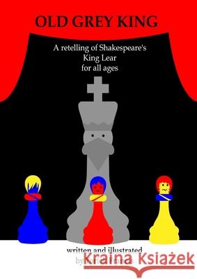Old Grey King: A retelling of Shakespeare's King Lear for all Ages Yorick Francis 9780645459050 Thomas Ng