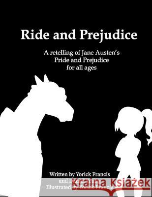Ride and Prejudice: A retelling of Jane Austen's Pride and Prejudice for all ages Yorick Francis Daniel Yeung  9780645459067