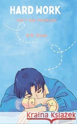 Hard work isn't the problem A. M. Dyer 9780645462999 Adrian M Dyer