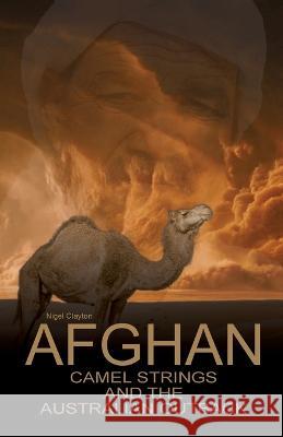 Afghan Camel Strings and the Australian Outback Clayton   9780645463248 Zuytdorp Press