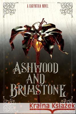 Ashwood and Brimstone: A Carynthia Novel: Book One E. A. Olivieri 9780645467703