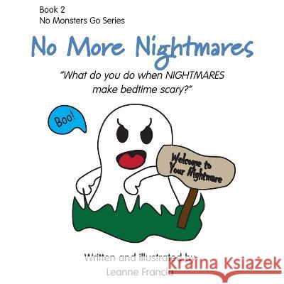 No More Nightmares: What do you do when NIGHTMARES make bedtime scary? Leanne Francia 9780645470413 Leanne Francia