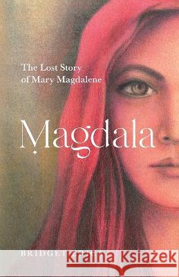 Magdala: The Lost Story of Mary Magdalene Bridget Erica   9780645476125 Hopscotch Studio