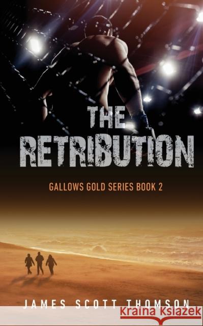 The Retribution (Gallows Gold Series Book 2) James Scott Thomson   9780645480061 Futurewest Publishing