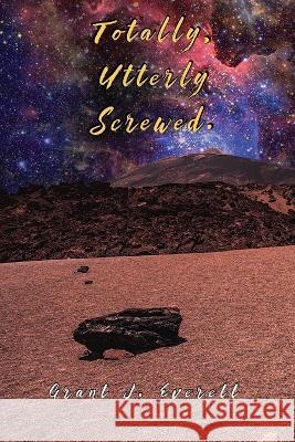 Totally, Utterly Screwed Grant J Everett   9780645489620 Black Cockie Press