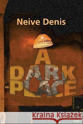 A Dark Place Neive Denis   9780645490701 Denise Neville