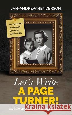 Let's Write a Page Turner! The Ultimate Instruction Manual for Writers Jan-Andrew Henderson   9780645495713 Black Hart