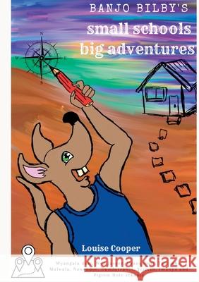 Banjo Bilby's Small Schools Big Adventures Louise Cooper 9780645495911