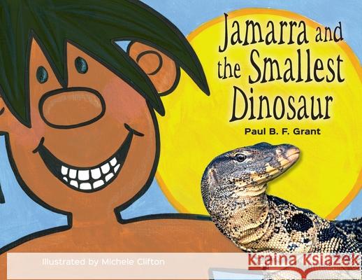 Jamarra and the Smallest Dinosaur Paul B F Grant Michele Clifton  9780645497144