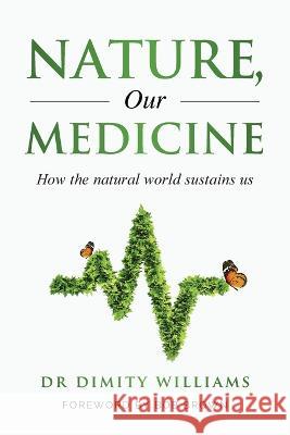 Nature, Our Medicine: How the natural world sustains us Dimity Williams 9780645509205 Currawong Books