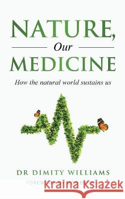 Nature, Our Medicine: How the natural world sustains us Dimity Williams 9780645509212 Currawong Books