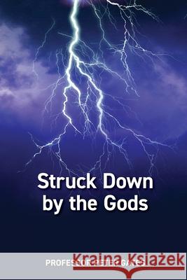 Struck Down by the Gods: Causes and Prevention of Stroke Peter C. Gates 9780645515657 Kinglsey Lodge Pty Ltd the Gates Family Trust