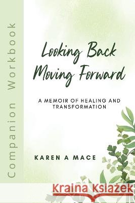 Looking Back Moving Forward Companion Workbook Karen a Mace   9780645519402