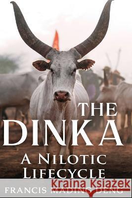 The Dinka A Nilotic of Lifecyle Francis Mading Deng 9780645522907 Africa World Books Pty Ltd