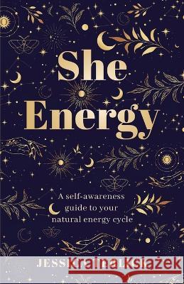 She Energy: A self-awareness guide to your natural energy cycle Jessica Terlick 9780645523720 Kind Press