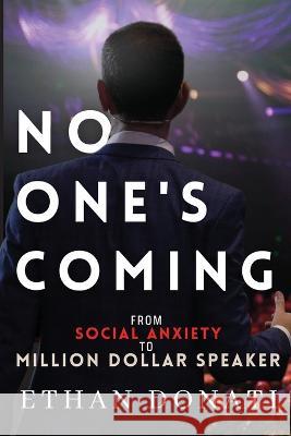 No One's Coming: From Social Anxiety To Million Dollar Speaker Ethan James Donati   9780645524406