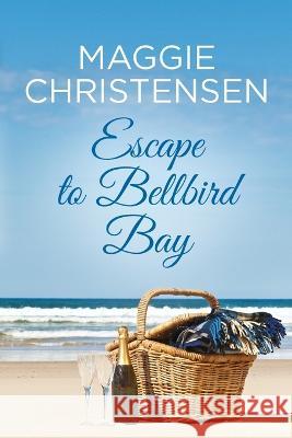 Escape to Bellbird Bay Maggie Christensen   9780645528596 Cala Publishing