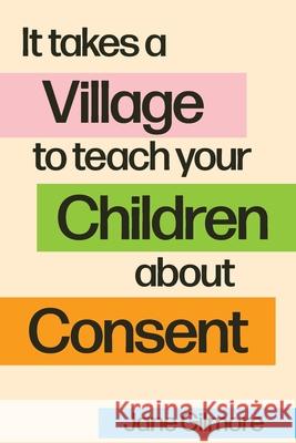 It Takes A Village To Teach Your Children About Consent Jane Gilmore 9780645529647 Jane Gilmore