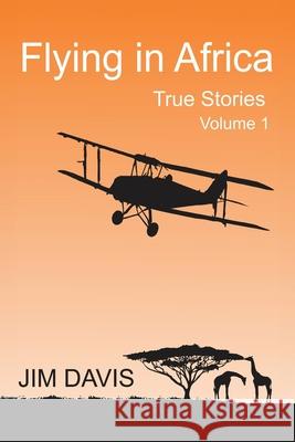 Flying in Africa (Vol 1): True Stories Jim Davis 9780645529890 Pilottrain