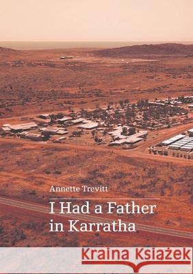 I Had a Father in Karratha Annette Trevitt 9780645536935 Upswell Publishing