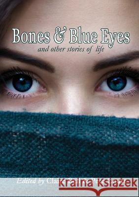 Bones and Blue Eyes and other Stories of Life Claire Bell Pete Court 9780645537970