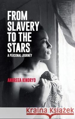 From Slavery to the Stars: A Personal Journey Andreea Kindryd 9780645538243 Andreea Kindryd