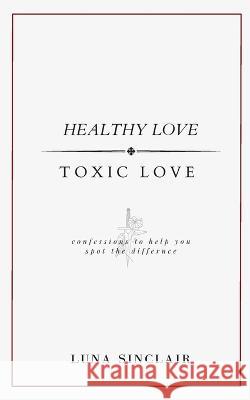 Healthy Love Toxic Love Luna Sinclair   9780645545579 Thought Process Publishing
