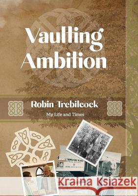 Vaulting Ambition: My Life and Times Robin Trebilcock   9780645548716