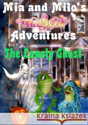 Mia and Milo's Magical Adventures - The Lonely Ghost Lesley Coppolino, Pam Henderson 9780645549324
