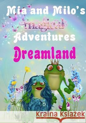 Mia and Milo's Magical Adventures - Dreamland Lesley Coppolino Pam Henderson  9780645549348