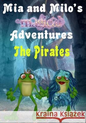 Mia and Milo's Magical Adventures - The Pirates Lesley Coppolino, Pam Henderson 9780645549379