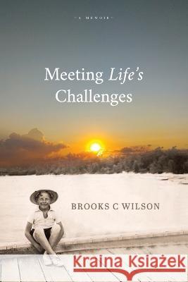 Meeting Life's Challenges Brooks C Wilson 9780645553581 Ark House Press