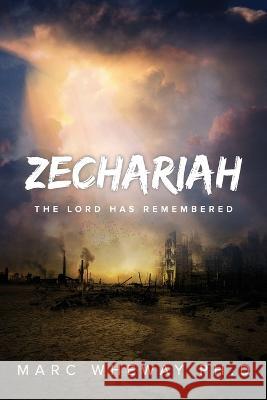 Zechariah: The Lord Remembers Marc Wheway 9780645553598 Ark House Press