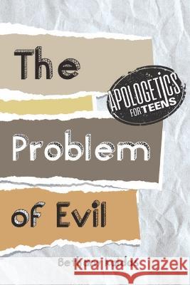 Apologetics for Teens - the Problem of Evil Bethany Kaldas   9780645554311