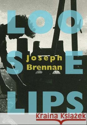 Loose Lips: A Gay Sea Odyssey Joseph Brennan 9780645555301 Hard Crossing Press