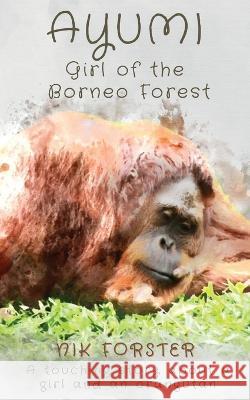 Ayumi Girl of the Borneo Forest Nik Forster 9780645556414