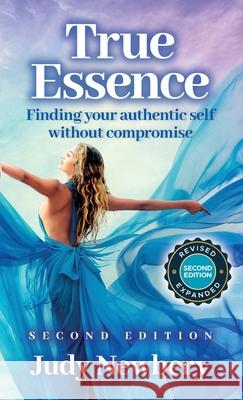 True Essence: Finding Your Authentic Self Without Compromise Judy Newbery 9780645561234 Creative Female Publishing