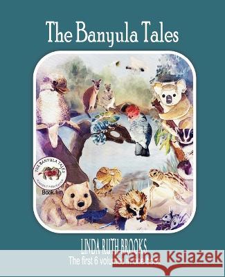 The Banyula Tales: Australian bush animals Linda Ruth Brooks Linda Ruth Brooks  9780645565072 Linda Ruth Brooks