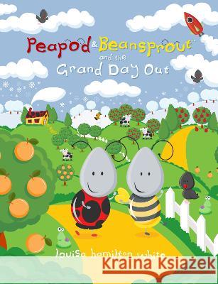 Peapod & Beansprout and the Grand Day Out Louisa Hamilto 9780645565607 Louisa Hamilton White