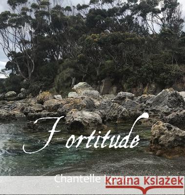 Fortitude: Poetry Anthology - Volume Four Chantelle Lowe 9780645566130 Chantelle Griffin