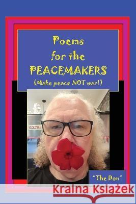 Poems for the PEACEMAKERS-Make Peace NOT War! Don Vito Radice 9780645567229 Vito Radice